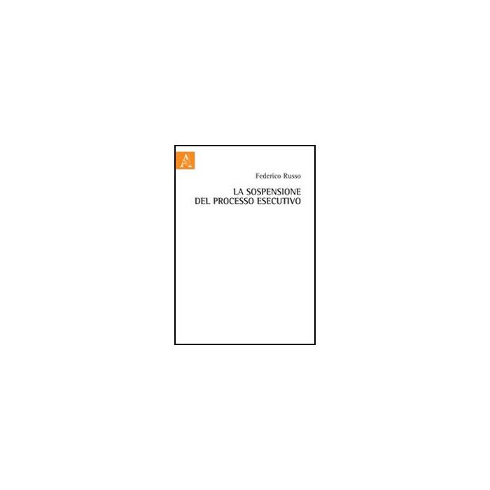 La Sospensione Del Processo Esecutivo  - Russo Federico - Aracne - 9788854841857