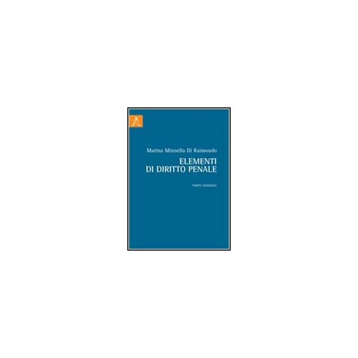 Elementi Di Diritto Penale. Parte Generale - Minnella Di Raimondo Marina - Aracne - 9788854843554 Elementi Di Diritto Penale. Parte Generale - Minnella Di Raimondo Marina - Aracne - 9788854843554