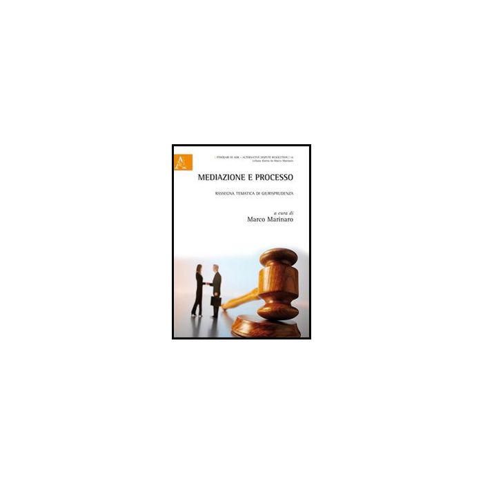 Mediazione E Processo. Rassegna Tematica Di Giurisprudenza - Marinaro M.  - Aracne - 9788854850156