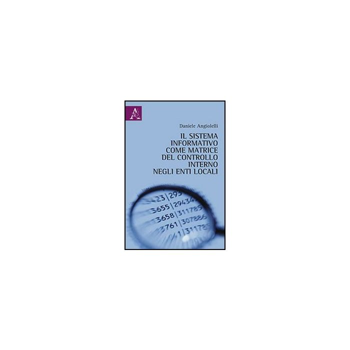 Il Sistema Informativo Come Matrice Del Controllo Interno Negli Enti Locali - Angiolelli Daniele - Aracne - 9788854854017 Il Sistema Informativo Come Matrice Del Controllo Interno Negli Enti Locali - Angiolelli Daniele - Aracne - 9788854854017