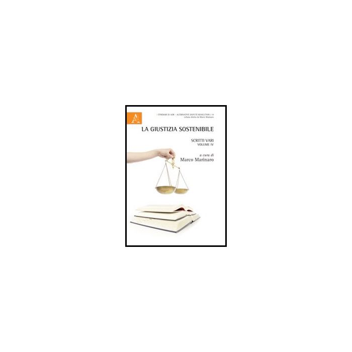 La Giustizia Sostenibile. Scritti Vari  - Marinaro M.  - Aracne - 9788854857797