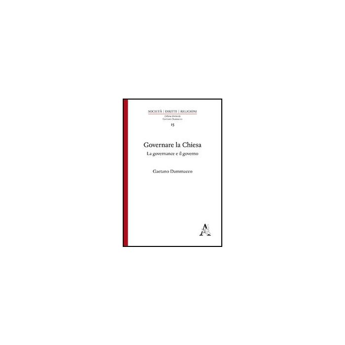Governare La Chiesa. La Governance E Il Governo - Dammacco Gaetano - Aracne - 9788854867093