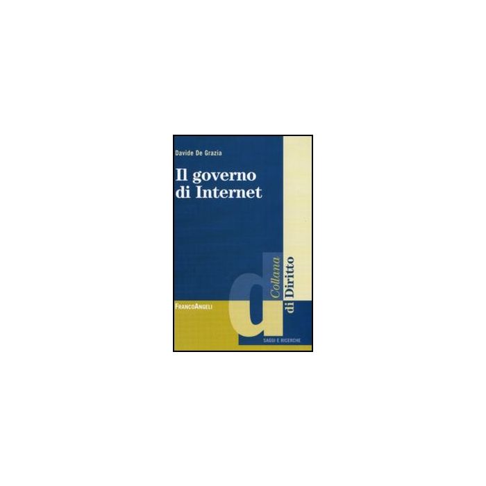 Il Governo Di Internet - De Grazia Davide - Franco Angeli - 9788856825718 Il Governo Di Internet - De Grazia Davide - Franco Angeli - 9788856825718