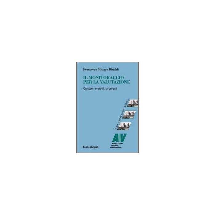 Il Monitoraggio Per La Valutazione. Concetti, Metodi, Strumenti  - Mazzeo Rinaldi Francesco - Franco Angeli - 9788856848366 - Politiche Del Governo Locale, Sociologia