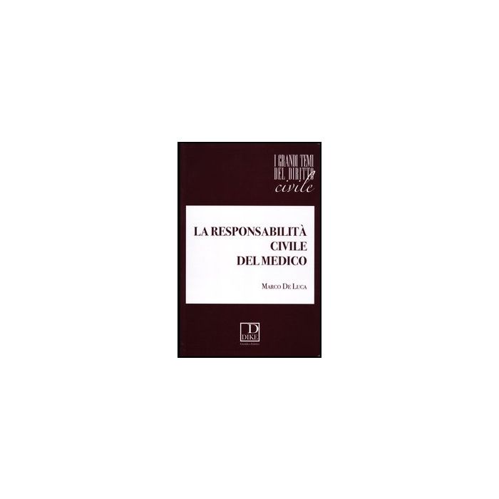 La Responsabilita' Civile Del Medico  - De Luca Marco - Dike Giuridica Editrice - 9788858201183