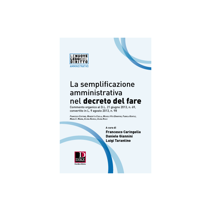 La Semplificazione Amministrativa Nel Decreto Del Fare  - Caringella Francesco; Giannini Daniele; Tarantino Luigi - Dike Giuridica Editrice - 9788858202548