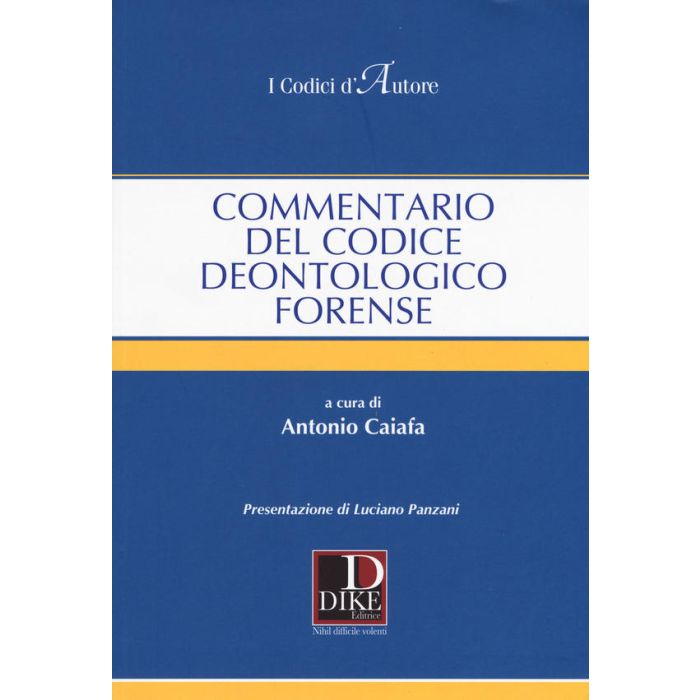 COMMENTARIO AL CODICE DEONTOLOGICO FORENSE 2019 CAIAFA DIKE EDIZIONI