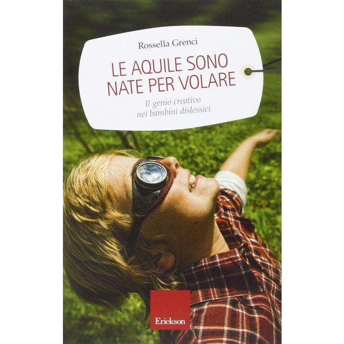 Le aquile sono nate per volare. Il genio creativo nei bambini dislessici   Grenci Rossella  CENTRO STUDI ERICKSON  9788859008071