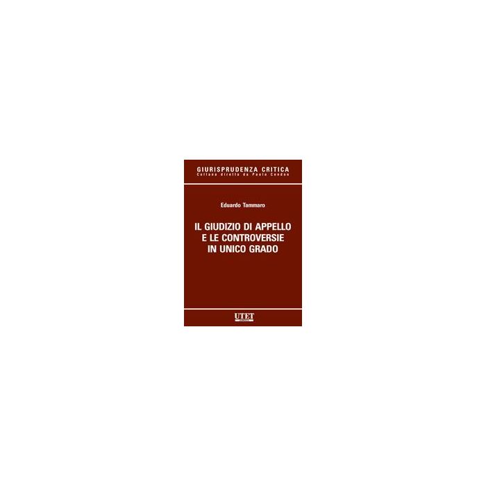 Il Giudizio D'appello E Le Controversie In Unico Grado  - Tammaro Eduardo - Utet Giuridica - 9788859803041