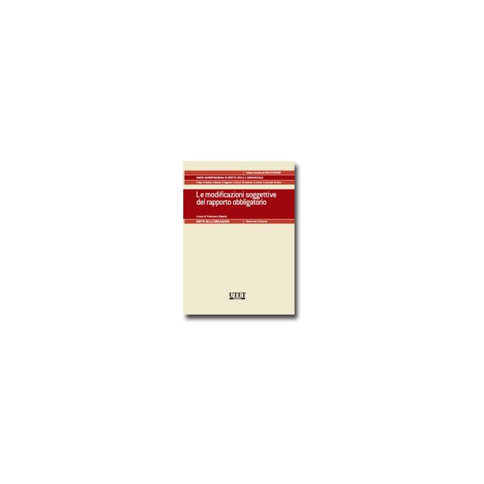 Le Modificazioni Soggettive Del Rapporto Obbligatorio  - Bosetti F.  - Utet Giuridica - 9788859805137