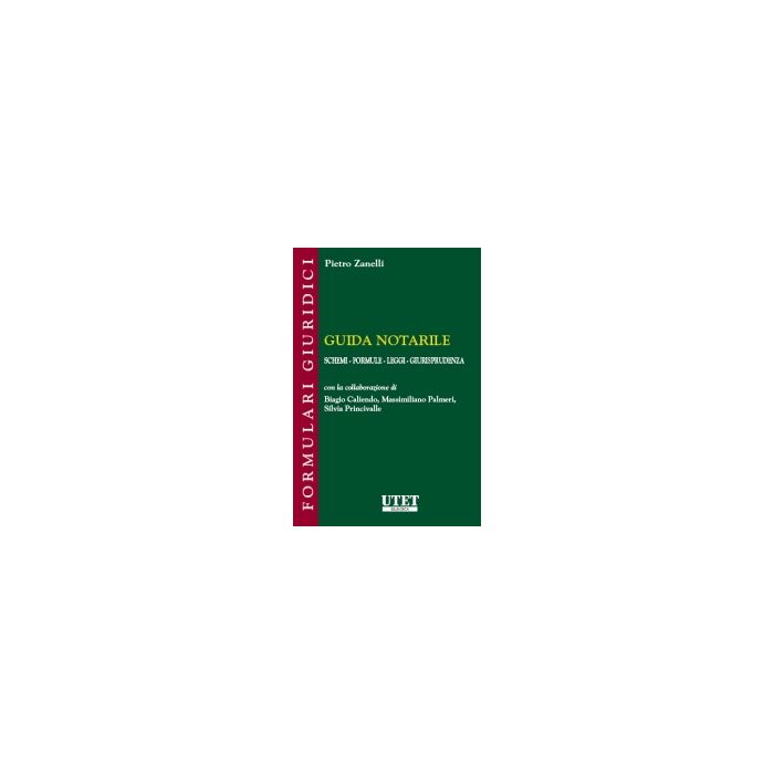 Guida Notarile. Schemi, Formule, Leggi, Giurisprudenza - Zanelli Pietro - Utet Giuridica - 9788859805632