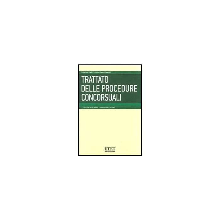 Trattato Delle Procedure Concorsuali Le Azioni Revocatorie. I Rapporti Preesistenti - Ghia L. ; Piccininni C. ; Severini F.  - Utet Giuridica - 9788859805717