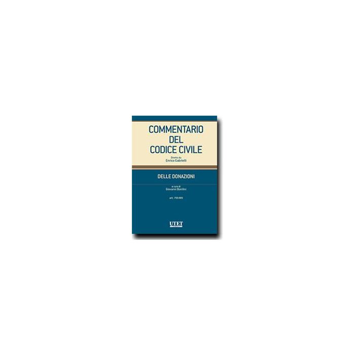 Commentario Del Codice Civile. Delle Donazioni. Artt. 1769-809 - Bonilini G. - Utet Giuridica - 9788859810193 Commentario Del Codice Civile. Delle Donazioni. Artt. 1769-809 - Bonilini G. - Utet Giuridica - 9788859810193