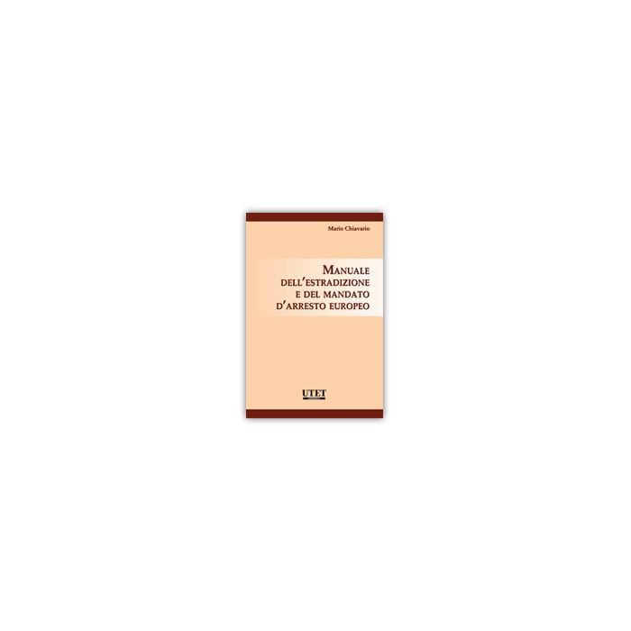 Manuale Dell'estradizione E Del Mandato D'arresto Europeo - Chiavario Mario - Utet Giuridica - 9788859810667 Manuale Dell'estradizione E Del Mandato D'arresto Europeo - Chiavario Mario - Utet Giuridica - 9788859810667