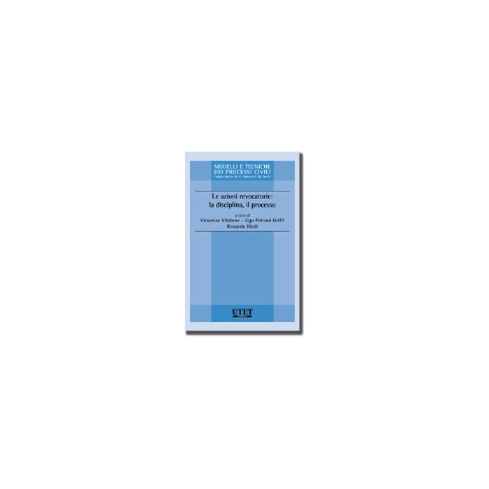 Le Azioni Revocatorie: La Disciplina, Il Processo - Vitalone V. ; Patroni Griffi U. ; Riedi R. - Utet Giuridica - 9788859811299 Le Azioni Revocatorie: La Disciplina, Il Processo - Vitalone V. ; Patroni Griffi U. ; Riedi R. - Utet Giuridica - 9788859811299