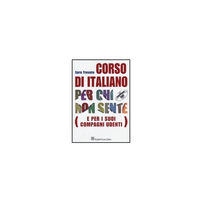 Corso Di Italiano Per Chi Non Sente (e Per I Suoi Compagni Udenti). Con Dvd - Trovato Sara - Cortina Raffaello - 9788860305992