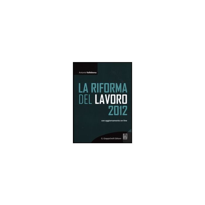 La Riforma Del Lavoro 2012. Con Aggiornamento Online  - Vallebona Antonio - Giappichelli - 9788875242107