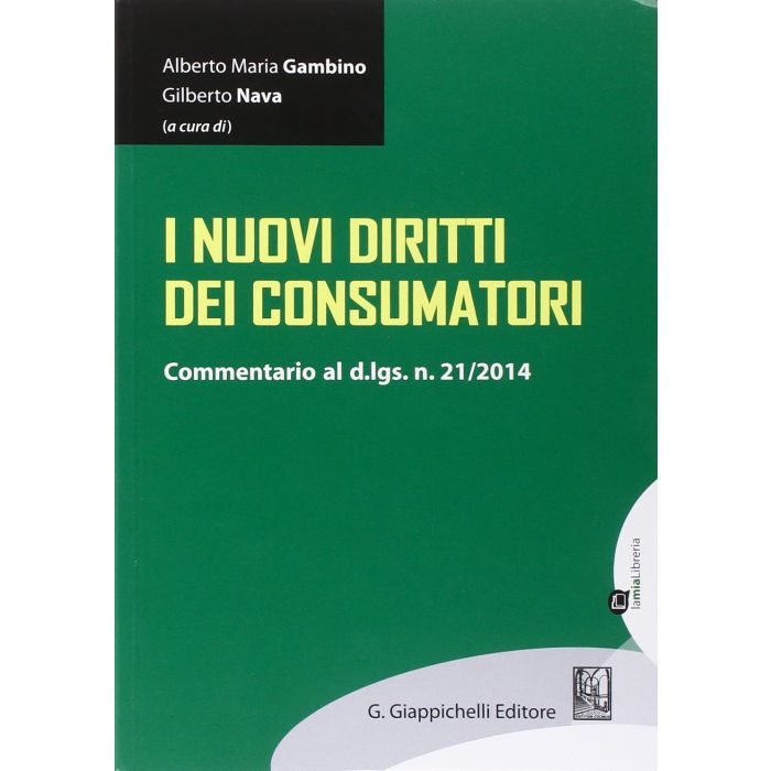 I Nuovi Diritti Dei Consumatori. Commentario Al D.lgs. N. 21/2014  - Gambino A. M. ; Nava G.  - Giappichelli - 9788875242916