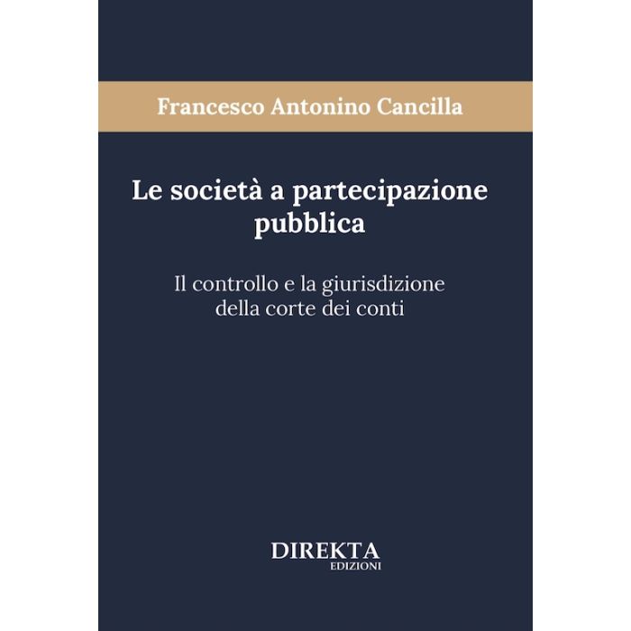 Le societa a partecipazione pubblica il controllo e la giurisdizione della corte dei conti francesco antonino cancilla direkta