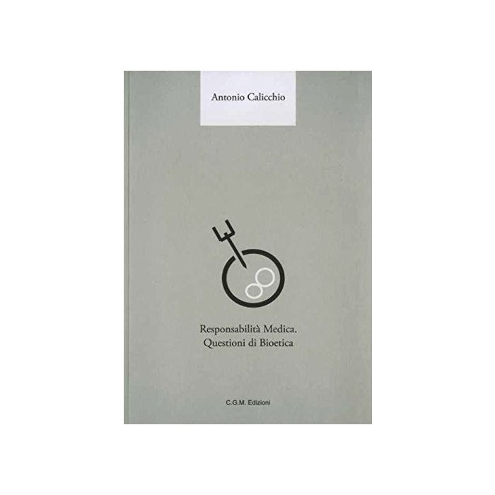 Responsabilità medica: questioni di Bioetica Calicchio Antonio Centro Grafico Meridional (CGM Edizioni) 9788890819247 Responsabilità medica: questioni di Bioetica Calicchio Antonio Centro Grafico Meridional (CGM Edizioni) 9788890819247