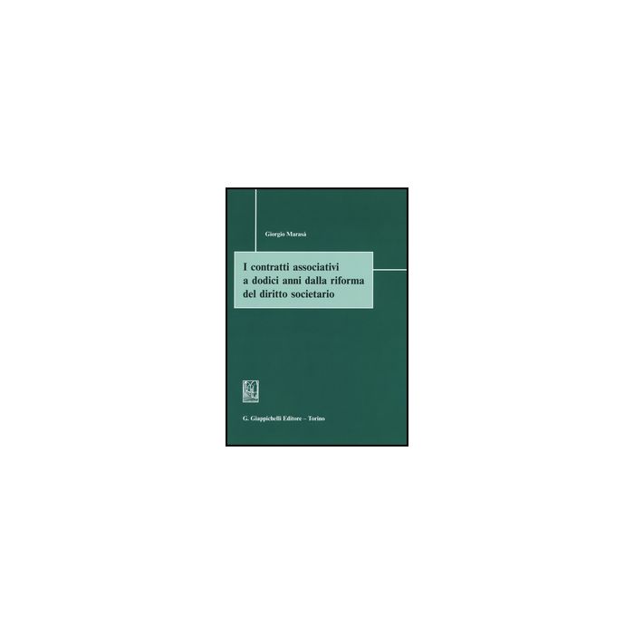 I Contratti Associativi A Dodici Anni Dalla Riforma Del Diritto Societario  - Marasa' Giorgio - Giappichelli - 9788892100107