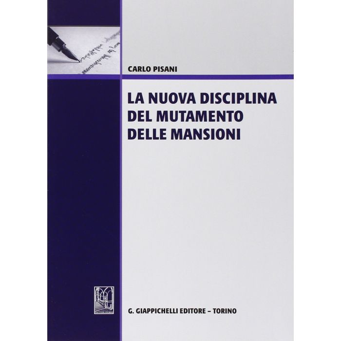 La Nuova Disciplina Del Mutamento Delle Mansioni  - Pisani Carlo - Giappichelli - 9788892101296
