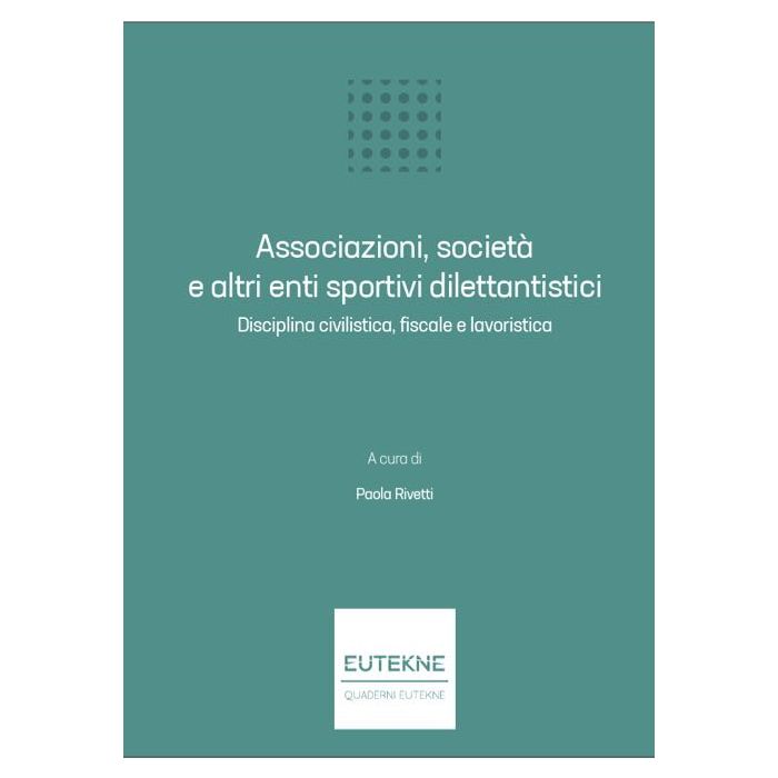 Associazioni, società e altri enti sportivi dilettantistici Disciplina civilistica fiscale e lavoristica  Girinelli Alberto Paola Rivetti Eutekne