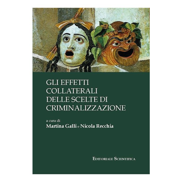 Gli effetti collaterali delle scelte di criminalizzazione (Galli Martina;Recchia Nicola - Editoriale scientifica) Gli effetti collaterali delle scelte di criminalizzazione (Galli Martina;Recchia Nicola - Editoriale scientifica)