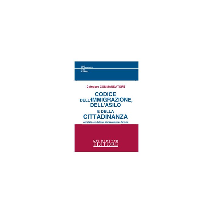 Codice Dell'immigrazione, Dell'asilo E Della Cittadinanza - Commandatore Calogero; Di Gaetano Alberto - Neldiritto.it - 9788866574323 Codice Dell'immigrazione, Dell'asilo E Della Cittadinanza - Commandatore Calogero; Di Gaetano Alberto - Neldiritto.it - 9788866574323