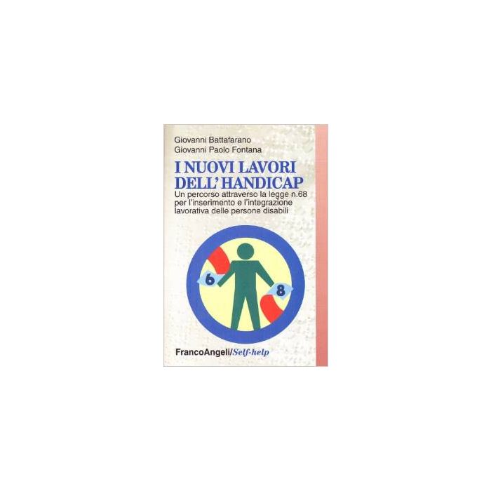 I Nuovi Lavori Dell'handicap. Un Percorso Attraverso La Legge N. 68 Per  L'inserimento E L'integrazione Lavorativa Delle Persone Disabili - Battafarano Giovanni; Fontana Giovanni P. - Franco Angeli - 9788846429575