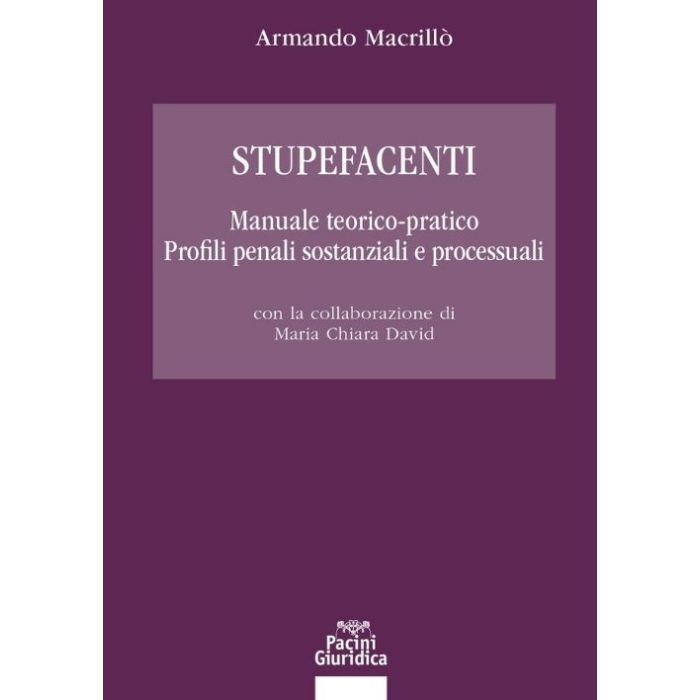 Stupefacenti manuale teorico pratico profili penali sostanziali e processuali macrillò pacini giuridica editore
