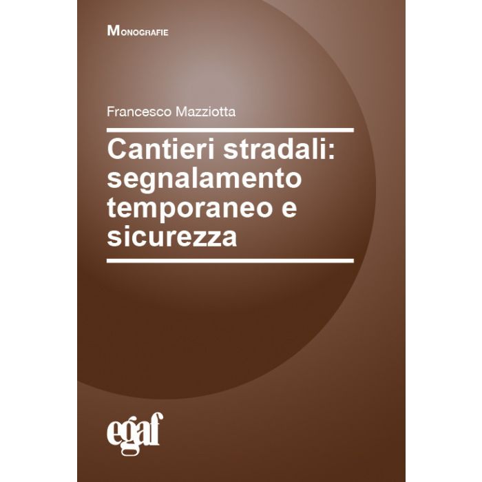 Cantieri stradali segnalamento temporaneo e sicurezza mazziotta libro egaf
