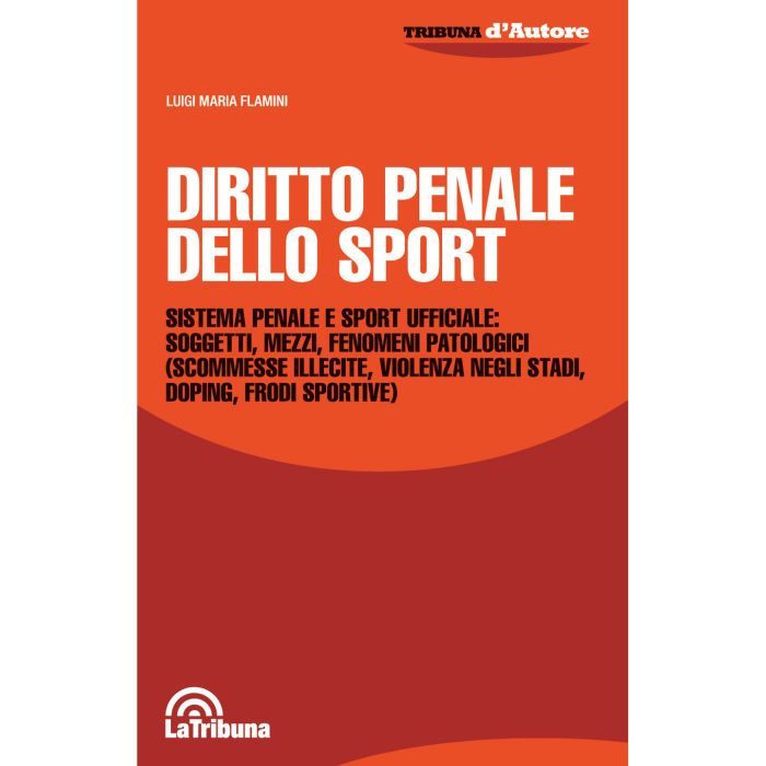 DIRITTO PENALE DELLO SPORT SCOMMESSE ILLECITE VIOLENZA NEGLI STADI DOPING FRODI SPORTIVE FLAMINI TRIBUNA DIRITTO PENALE DELLO SPORT SCOMMESSE ILLECITE VIOLENZA NEGLI STADI DOPING FRODI SPORTIVE FLAMINI TRIBUNA