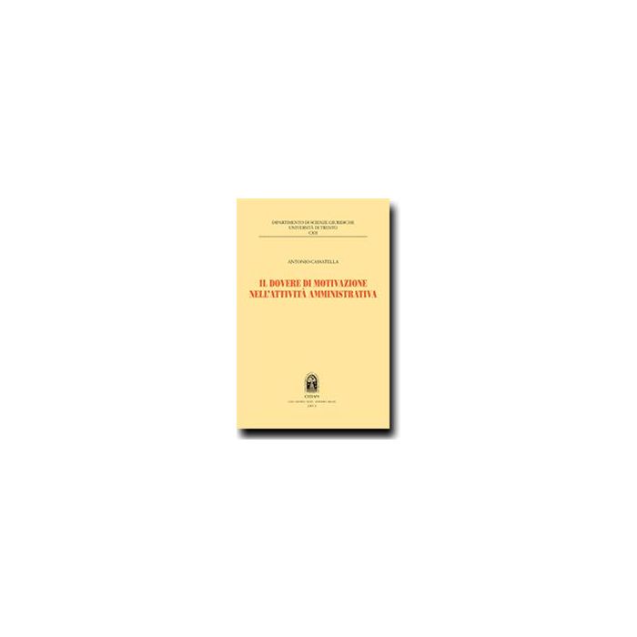 Il Dovere Di Motivazione Nell'attivita' Amministrativa - Cassatella Antonio - Cedam - 9788813329143 Il Dovere Di Motivazione Nell'attivita' Amministrativa - Cassatella Antonio - Cedam - 9788813329143