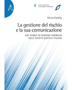 La gestione del rischio e la sua comunicazione. Gap teorici ed evidenze empiriche nelle societ&agrave; quotate italiane. Ediz. multilingue