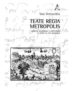 Teate regia Metropolis. Societ&agrave;, economia e istituzioni a Chieti in et&agrave; moderna