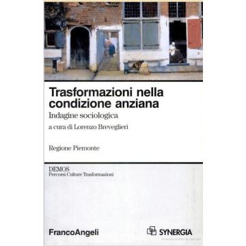 Trasformazioni Nella Condizione Anziana. Indagine Sociologica - Breveglieri - Franco Angeli - 9788846418807
