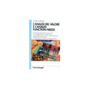 L' Analisi Del Valore E L'analisi Function-needs. Riduzione Sistematica Dei Costi E Conferimento Al Prodotto Delle Caratteristiche Apprezzate Dal Cliente - Weiller Guido - Franco Angeli - 9788820492168