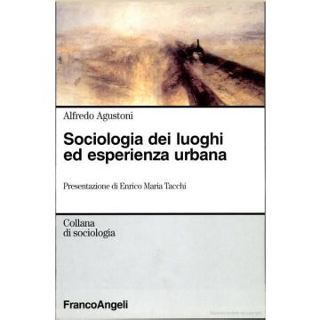 Sociologia Dei Luoghi Ed Esperienza Urbana - Agustoni Alfredo - Franco Angeli - 9788846419880