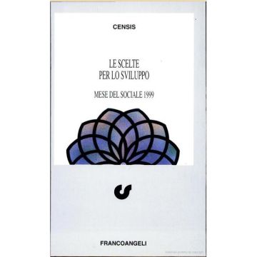 Le Scelte Per Lo Sviluppo. Mese Del Sociale 1999  - Censis - Franco Angeli - 9788846419866