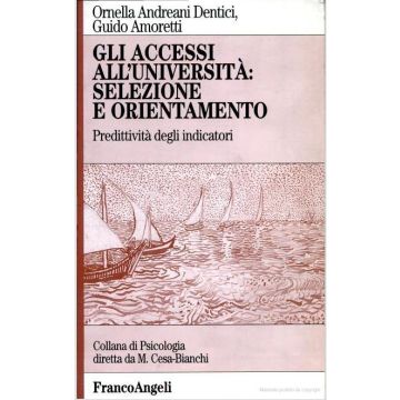 Gli Accessi All'universita: Selezione E Orientamento. Predittivita' Degli Indicatori - Andreani_dentici Ornella; Amoretti Guido - Franco Angeli - 9788846419996