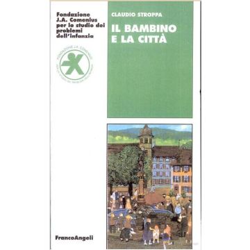 Il Bambino E La Citta'  - Stroppa Claudio - Franco Angeli - 9788820499044