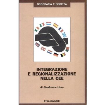 Integrazione E Regionalizzazione Nella Cee - Lizza Gianfranco - Franco Angeli - 9788820468415