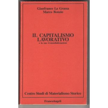 Il Capitalismo Lavorativo E La Sua Ri-mondializzazione  - La Grassa Gianfranco; Bonzio Marco - Franco Angeli - 9788820464721
