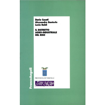 Il Distretto Agro-industriale Del Riso  - Casati Dario; Banterle Alessandro; Baldi Lucia - Franco Angeli - 9788846413734