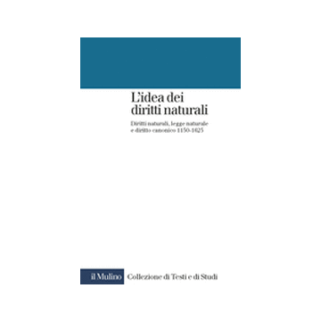 L' Idea Dei Diritti Naturali. Diritti Naturali, Legge Naturale E Diritto Canonico 1150-1625  - Tierney Brian - Il Mulino - 9788815089410