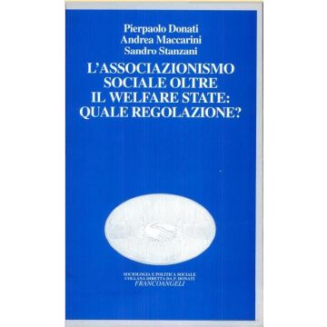 L' Associazionismo Sociale Oltre Il Welfare State: Quale Regolazione?  - Donati Pierpaolo; Maccarini Andrea; Stanzani Sandro - Franco Angeli - 9788846402080