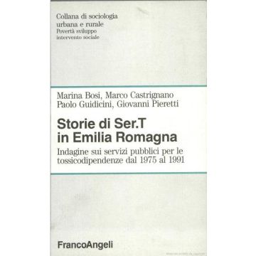 Storie Di Sert In Emilia Romagna. Indagine Sui Servizi Pubblici Per Le Tossicodipendenze Dal 1975 Al 1991 - Bosi; Castrignano'; Guidicini; Pieretti - Franco Angeli - 9788820488963