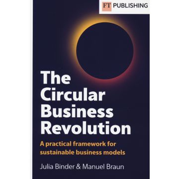 The circular business revolution. A practical framework for sustainable business models Binder Julia;Braun Manuel - Pearson