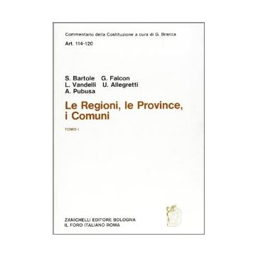 Commentario Della Costituzione. Le Regioni, Le Province, I Comuni (artt. 114-120 114-120). Vol. 1